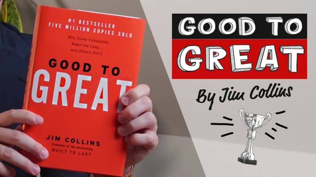 Good to Great (Why Some Companies Make the Leap…And Others Don’t by James Collin)