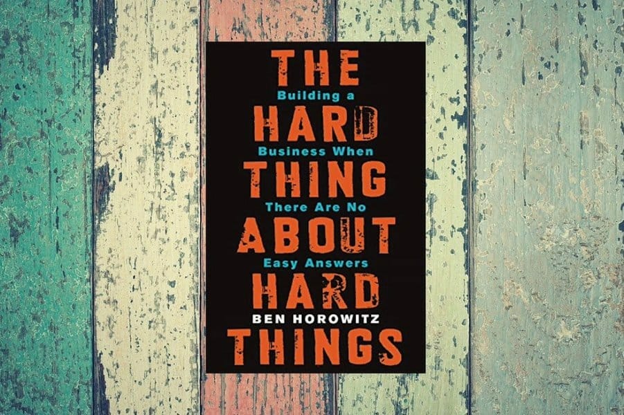 The Hard Thing About Hard Things 'Building a Business When There Are No Easy Answers' by Ben Horowitz